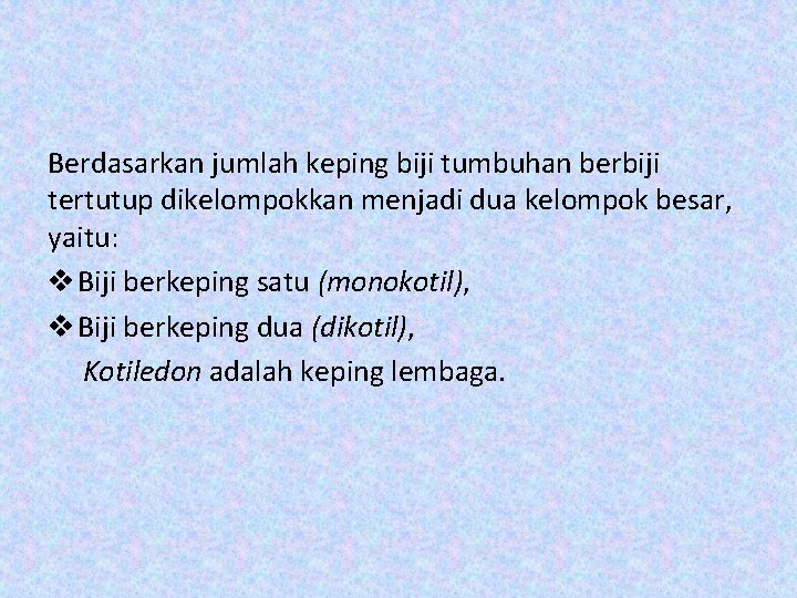 Berdasarkan jumlah keping biji tumbuhan berbiji tertutup dikelompokkan menjadi dua kelompok besar, yaitu: v