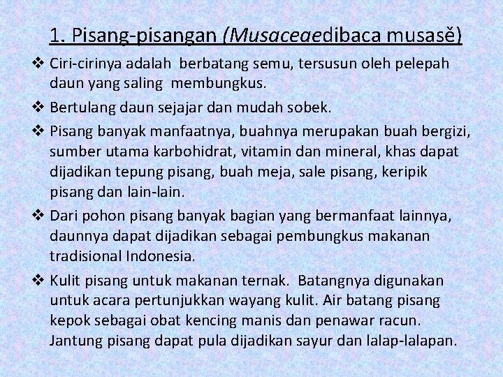 1. Pisang-pisangan (Musaceaedibaca musasě) v Ciri-cirinya adalah berbatang semu, tersusun oleh pelepah daun yang