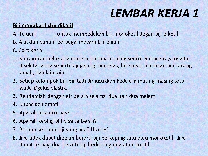 LEMBAR KERJA 1 Biji monokotil dan dikotil A. Tujuan : untuk membedakan biji monokotil