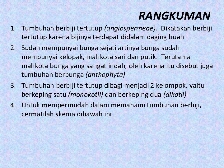 RANGKUMAN 1. Tumbuhan berbiji tertutup (angiospermeae). Dikatakan berbiji tertutup karena bijinya terdapat didalam daging