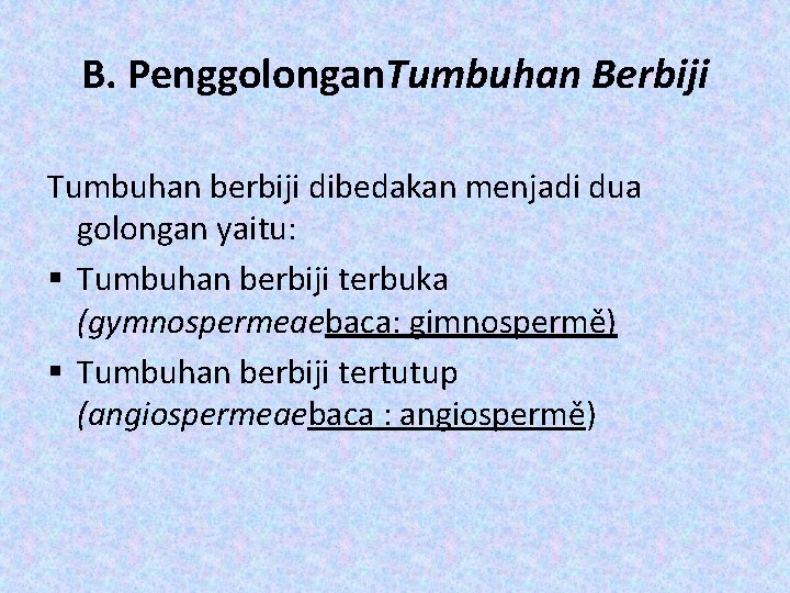 B. Penggolongan. Tumbuhan Berbiji Tumbuhan berbiji dibedakan menjadi dua golongan yaitu: § Tumbuhan berbiji