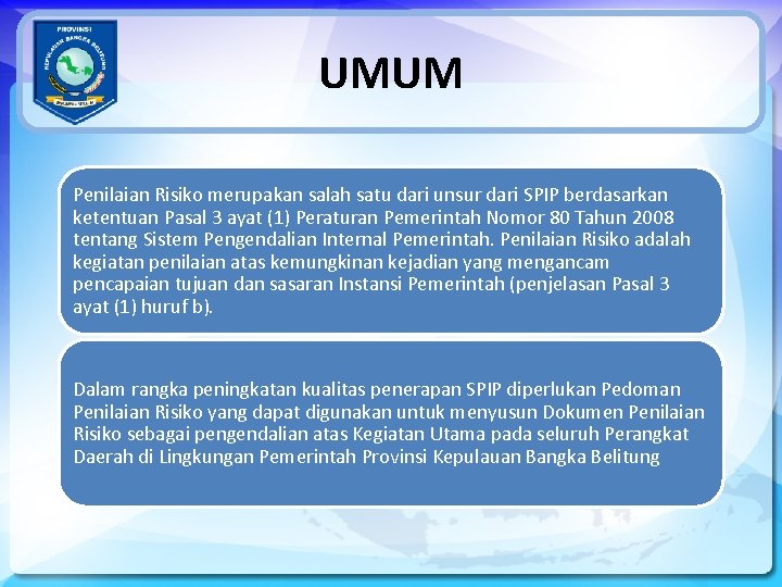 UMUM Penilaian Risiko merupakan salah satu dari unsur dari SPIP berdasarkan ketentuan Pasal 3