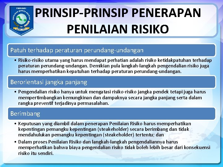 PRINSIP-PRINSIP PENERAPAN PENILAIAN RISIKO Patuh terhadap peraturan perundang-undangan • Risiko-risiko utama yang harus mendapat