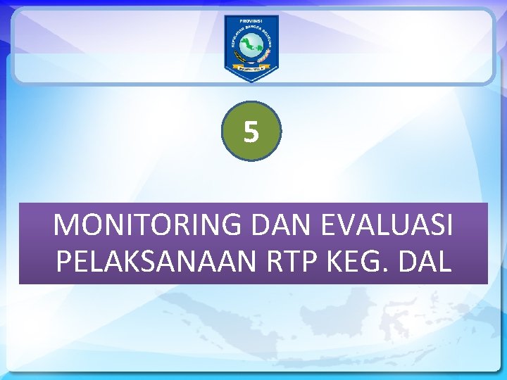 5 MONITORING DAN EVALUASI PELAKSANAAN RTP KEG. DAL 