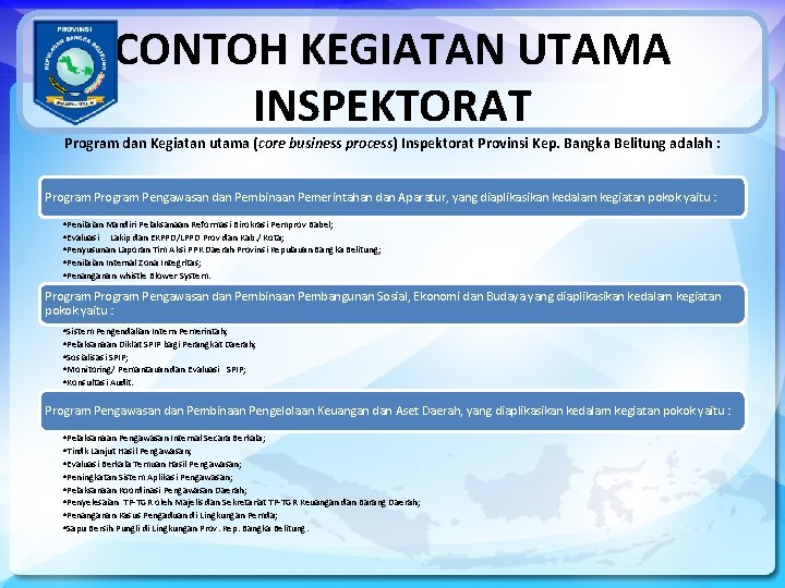 CONTOH KEGIATAN UTAMA INSPEKTORAT Program dan Kegiatan utama (core business process) Inspektorat Provinsi Kep.