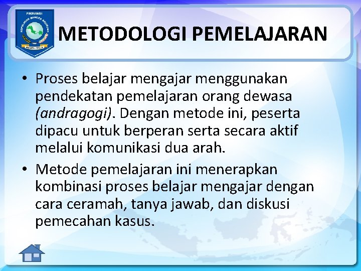 METODOLOGI PEMELAJARAN • Proses belajar menggunakan pendekatan pemelajaran orang dewasa (andragogi). Dengan metode ini,