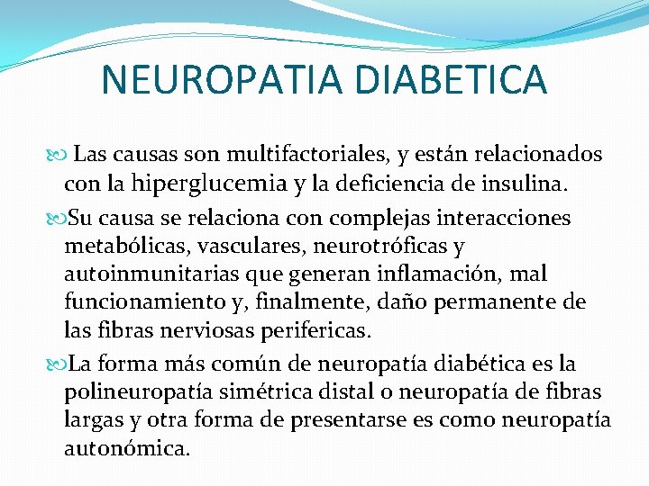 NEUROPATIA DIABETICA Las causas son multifactoriales, y están relacionados con la hiperglucemia y la