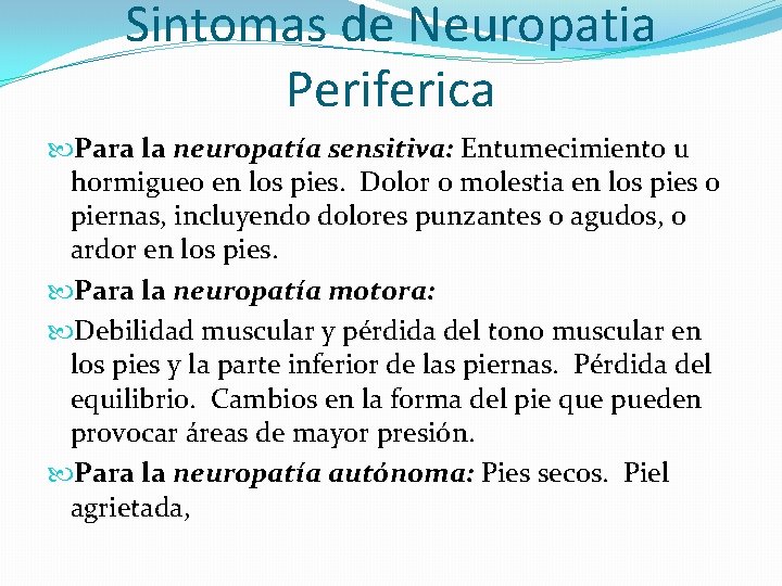 Sintomas de Neuropatia Periferica Para la neuropatía sensitiva: Entumecimiento u hormigueo en los pies.