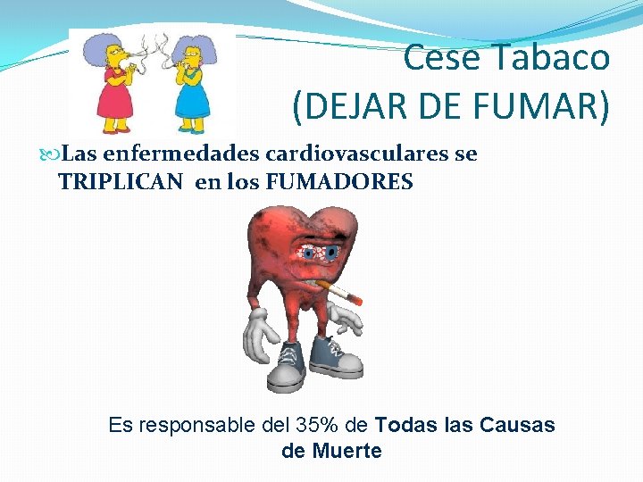 Cese Tabaco (DEJAR DE FUMAR) Las enfermedades cardiovasculares se TRIPLICAN en los FUMADORES Es