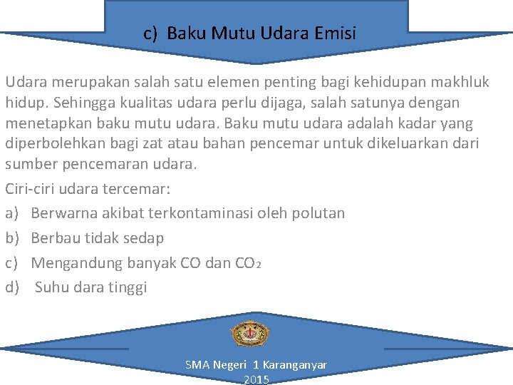 c) Baku Mutu Udara Emisi Udara merupakan salah satu elemen penting bagi kehidupan makhluk