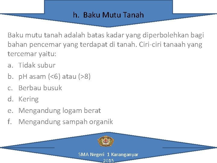 h. Baku Mutu Tanah Baku mutu tanah adalah batas kadar yang diperbolehkan bagi bahan