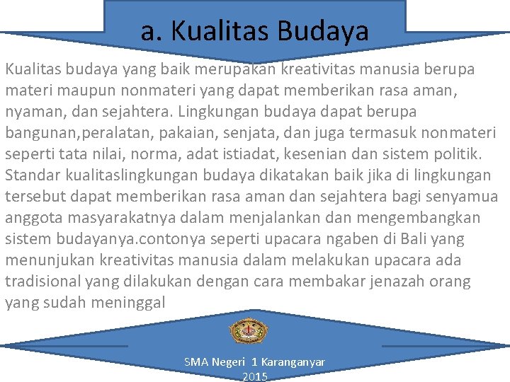 a. Kualitas Budaya Kualitas budaya yang baik merupakan kreativitas manusia berupa materi maupun nonmateri