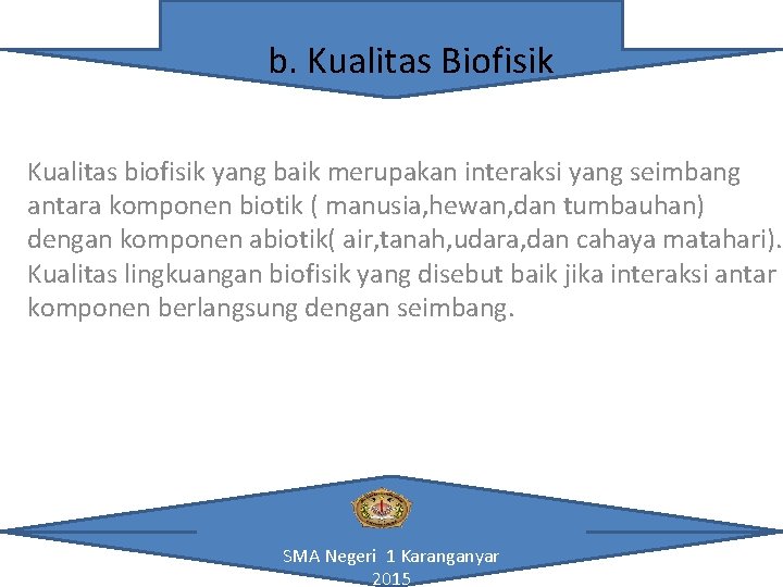 b. Kualitas Biofisik Kualitas biofisik yang baik merupakan interaksi yang seimbang antara komponen biotik