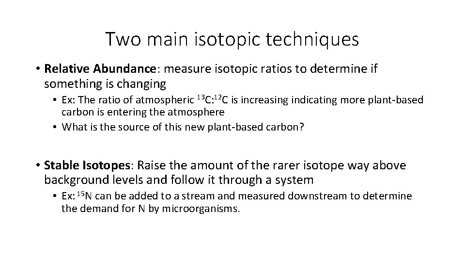 Two main isotopic techniques • Relative Abundance: measure isotopic ratios to determine if something