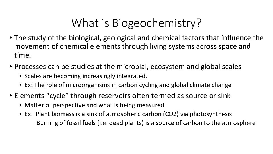 What is Biogeochemistry? • The study of the biological, geological and chemical factors that