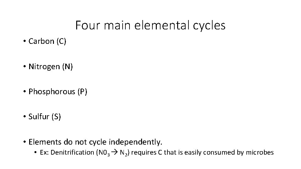 Four main elemental cycles • Carbon (C) • Nitrogen (N) • Phosphorous (P) •