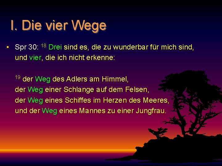 I. Die vier Wege • Spr 30: 18 Drei sind es, die zu wunderbar