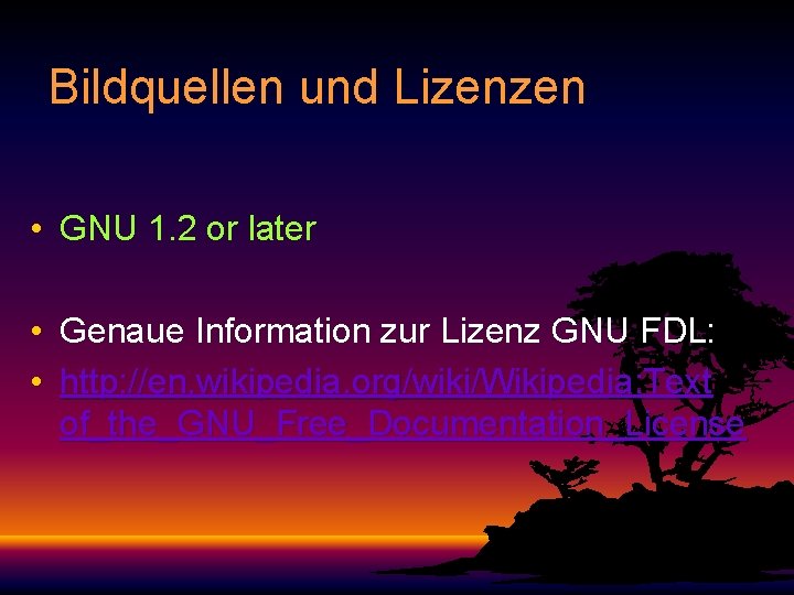 Bildquellen und Lizenzen • GNU 1. 2 or later • Genaue Information zur Lizenz