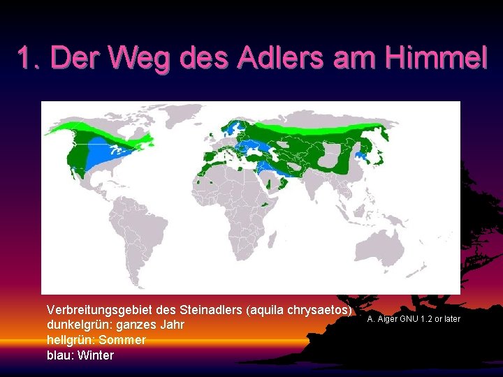 1. Der Weg des Adlers am Himmel Verbreitungsgebiet des Steinadlers (aquila chrysaetos) dunkelgrün: ganzes