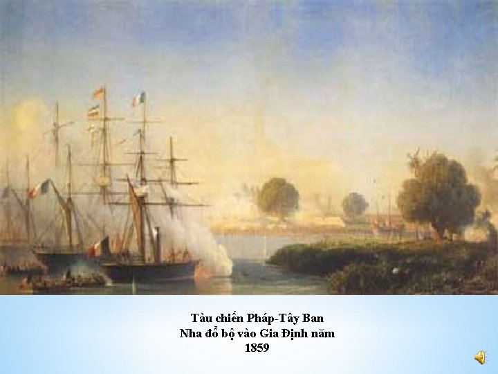Tàu chiến Pháp-Tây Ban Nha đổ bộ vào Gia Định năm 1859 