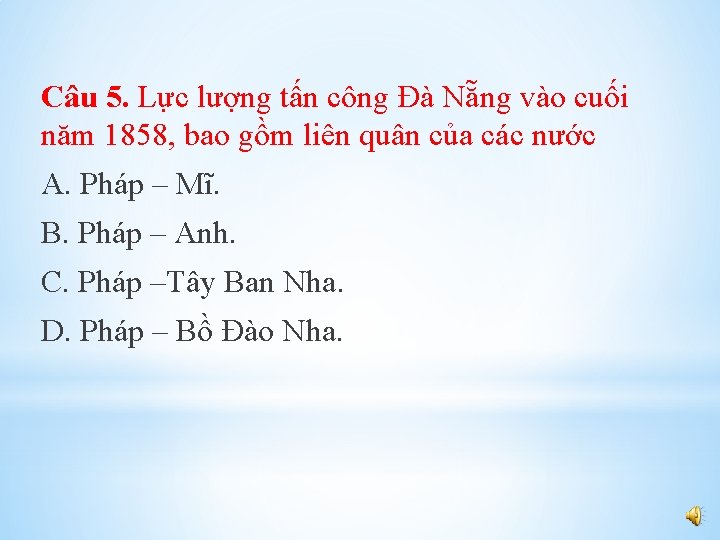 Câu 5. Lực lượng tấn công Đà Nẵng vào cuối năm 1858, bao gồm