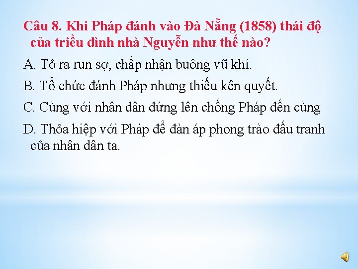 Câu 8. Khi Pháp đánh vào Đà Nẵng (1858) thái độ của triều đình