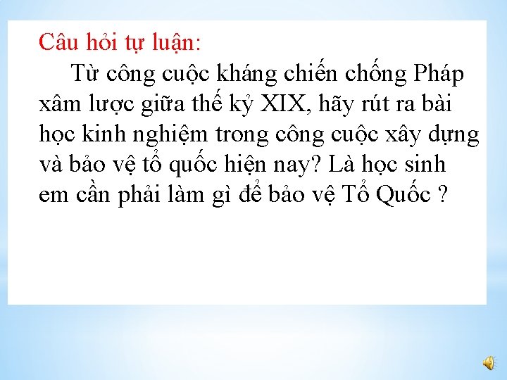 Câu hỏi tự luận: * Từ công cuộc kháng chiến chống Pháp xâm lược