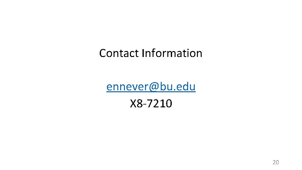 Contact Information ennever@bu. edu X 8 -7210 20 
