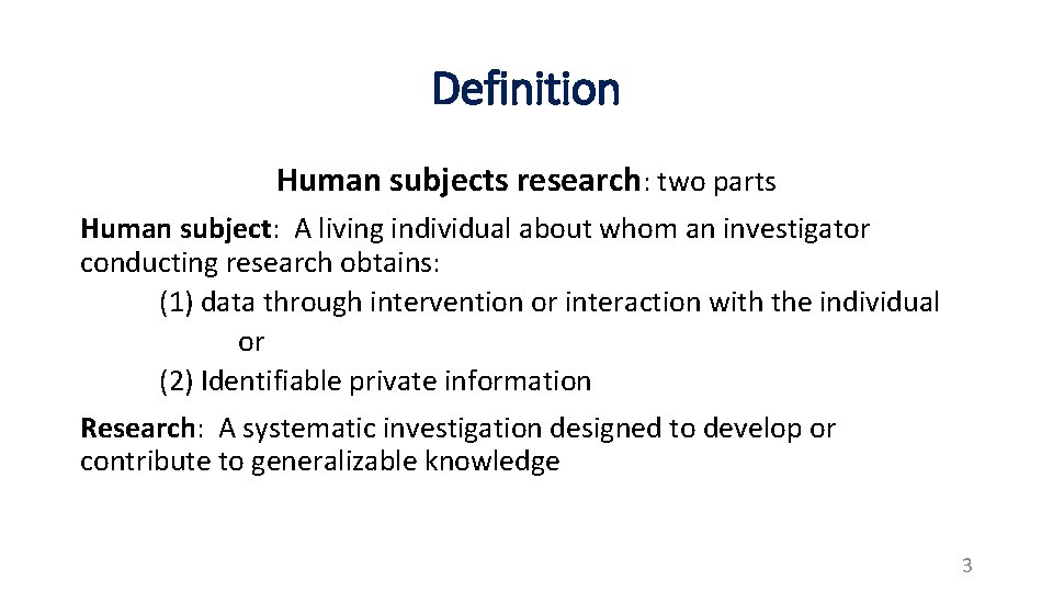 Definition Human subjects research: two parts Human subject: A living individual about whom an