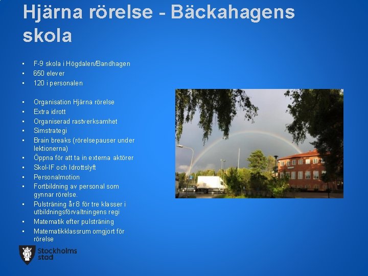 Hjärna rörelse - Bäckahagens skola • • • F-9 skola i Högdalen/Bandhagen 650 elever