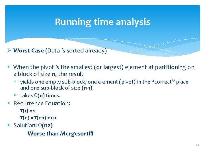 Running time analysis Ø Worst-Case (Data is sorted already) § When the pivot is