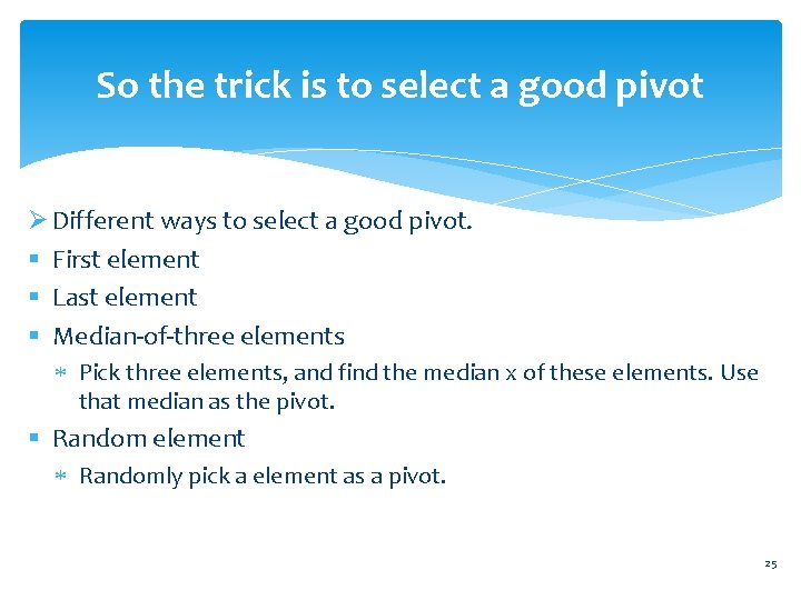 So the trick is to select a good pivot Ø Different ways to select