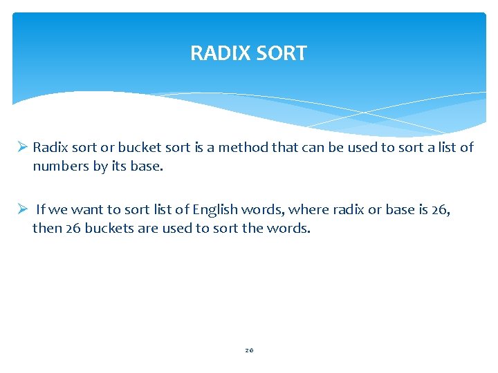 RADIX SORT Ø Radix sort or bucket sort is a method that can be