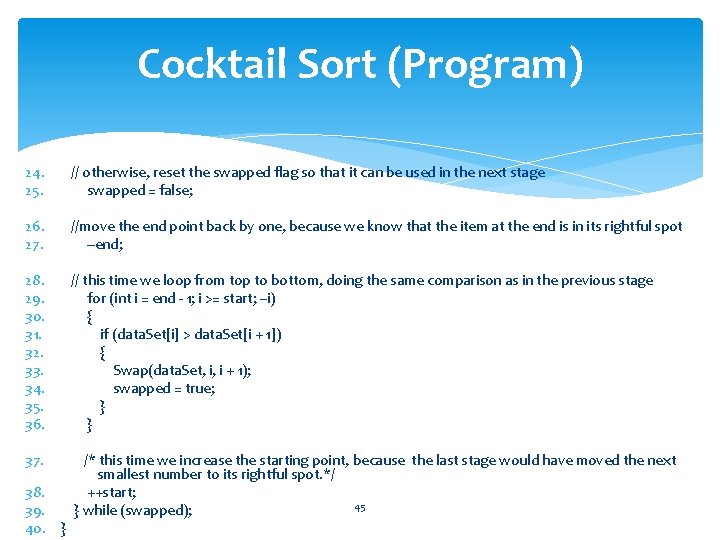 Cocktail Sort (Program) 24. 25. // otherwise, reset the swapped flag so that it
