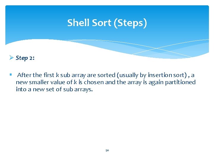 Shell Sort (Steps) Ø Step 2: § After the first k sub array are