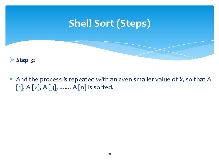 Shell Sort (Steps) Ø Step 3: § And the process is repeated with an