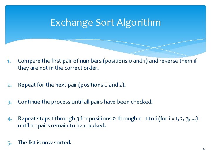Exchange Sort Algorithm 1. Compare the first pair of numbers (positions 0 and 1)