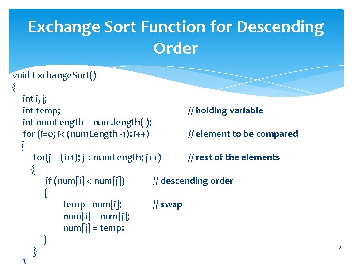 Exchange Sort Function for Descending Order void Exchange. Sort() { int i, j; int