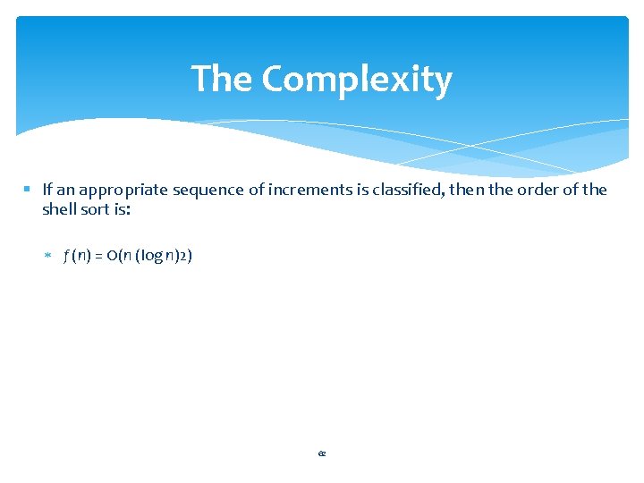 The Complexity § If an appropriate sequence of increments is classified, then the order