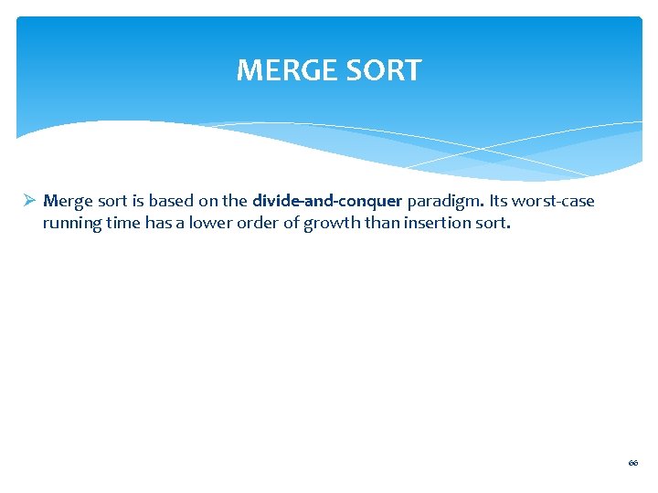 MERGE SORT Ø Merge sort is based on the divide-and-conquer paradigm. Its worst-case running