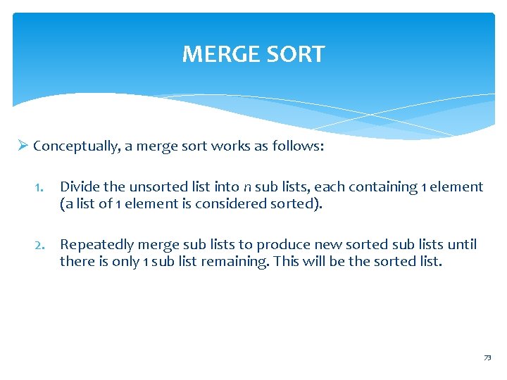 MERGE SORT Ø Conceptually, a merge sort works as follows: 1. Divide the unsorted