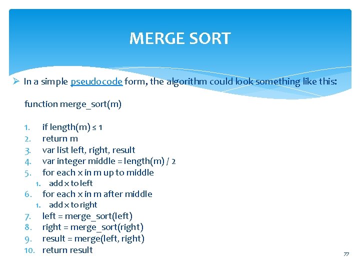MERGE SORT Ø In a simple pseudocode form, the algorithm could look something like