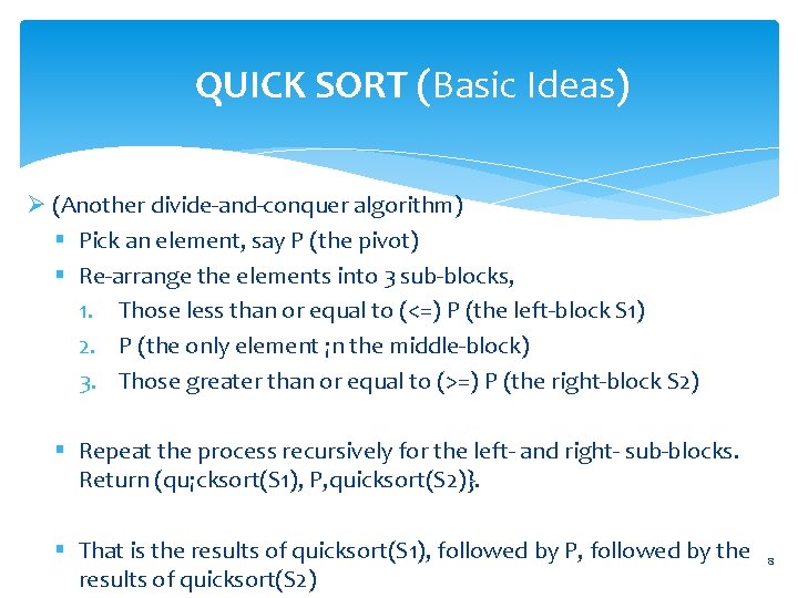QUICK SORT (Basic Ideas) Ø (Another divide-and-conquer algorithm) § Pick an element, say P