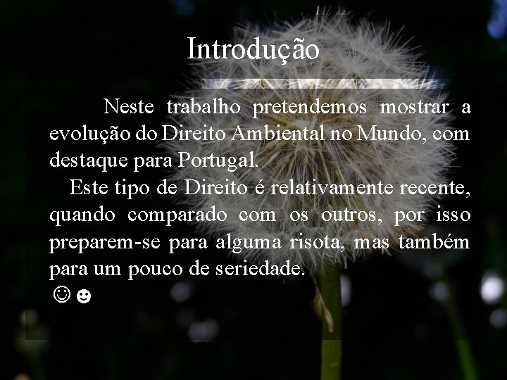 Introdução Neste trabalho pretendemos mostrar a evolução do Direito Ambiental no Mundo, com destaque