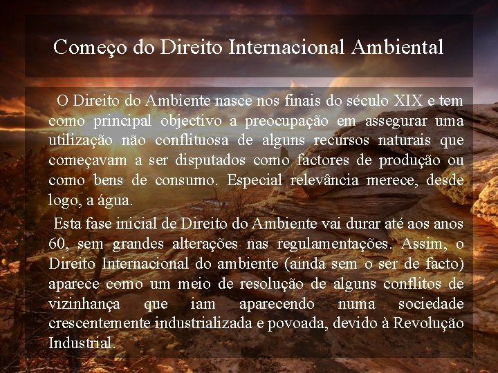 Começo do Direito Internacional Ambiental O Direito do Ambiente nasce nos finais do século