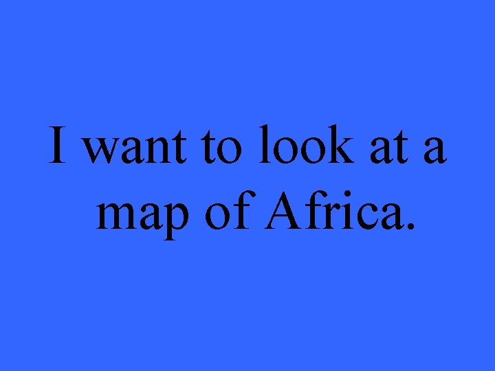 I want to look at a map of Africa. 