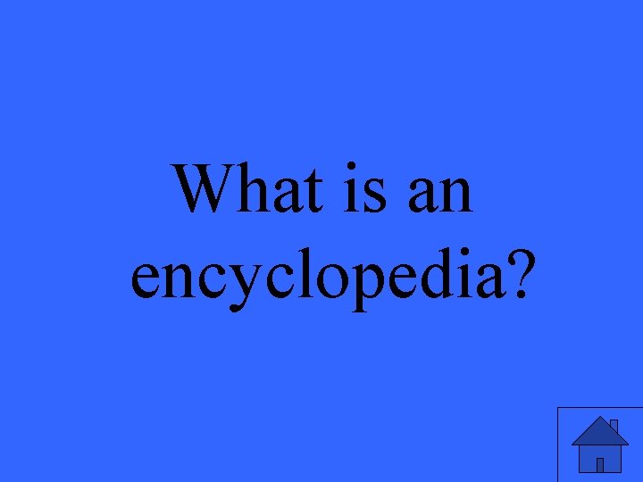 What is an encyclopedia? 