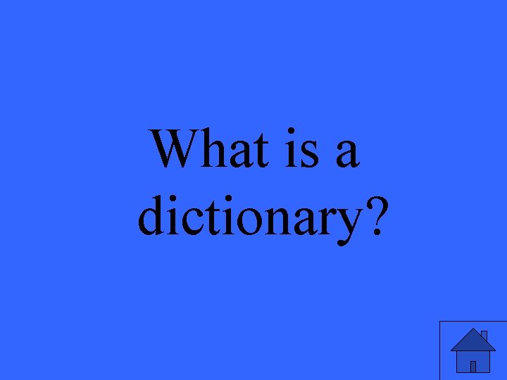 What is a dictionary? 