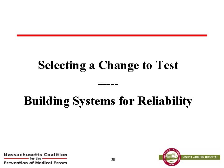 Selecting a Change to Test ----Building Systems for Reliability 20 