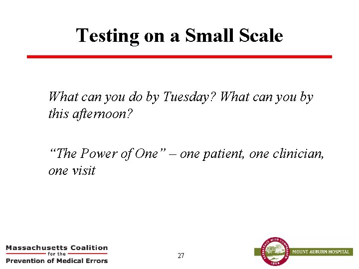 Testing on a Small Scale What can you do by Tuesday? What can you